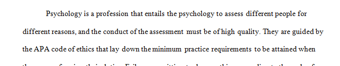 Write a 750-1,000-word paper discussing codes of practice and ethical issues that must be considered when using psychological assessments.