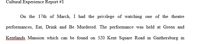 Your assignment is to report on a cultural experience visits you make during this term. After visiting write a 500-800 word report about