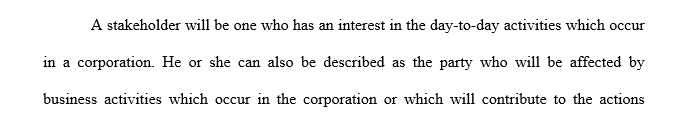 identify three important stakeholders for a corporation and then explain the role that each stakeholders plays within the corporation.