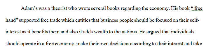 Adam Smith wrote about the invisible hand' and was in favor of free trade.