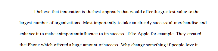 Analyze the different approaches to innovation discussed in Chapter 13 to determine which approach you think would be the greatest value