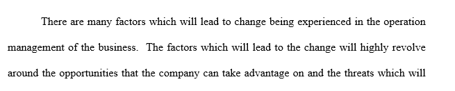 Based on the business plan and business profile attached, describe the impact of factors of change identified as it relates to operations management.