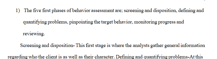 Before behavior analysts can choose behaviors to target or programs to put in place to address behaviors they must first complete a behavior assessment.