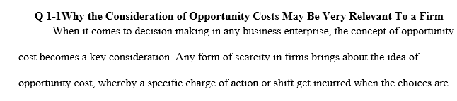 Explain why the consideration of opportunity costs may be very relevant to a firm. How can opportunity costs affect a business decision? 