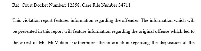 For the purpose of this assignment, Mr. McMahon’s court docket number is 12358, and his case file number is 34711.