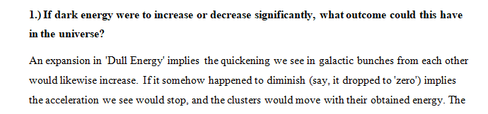 If dark energy were to significantly increase or decrease, what outcome could this have on the universe