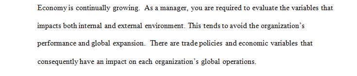 Managers in organizations are continually required to evaluate the impact of variables in the internal and external economic environment