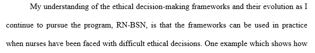 This week, reflect on ethical principles and your understanding of ethical decision-making frameworks as they have evolved over the course of your RN-BSN program.