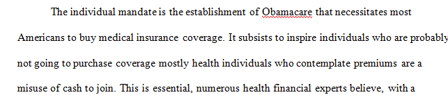 An individual mandate is a requirement that individuals purchase health insurance