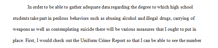 Assume that you are a criminologist who wants to determine the extent to which high school students engage in risky behavior