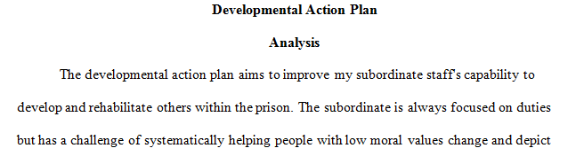 Create a Developmental Action Plan for one of your subordinates using the Developmental Planning Process described in Week 1.