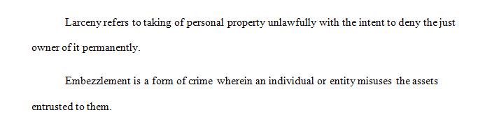 Define larceny and embezzlement. Are both of these crimes considered theft