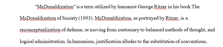 Do research on the Internet about (or ideally, READ) the book “McDonaldization of Society