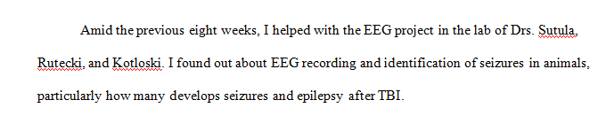 During the past 8 weeks, I helped with the EEG project in the lab of Drs. Sutula, Rutecki and Kotloski