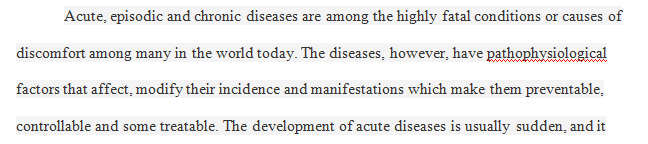 Examine the pathophysiological factors that influence the incidence and manifestations of acute, episodic, and chronic diseases