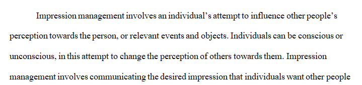 For this assignment you will identify and explain impression-management strategies for the workplace.