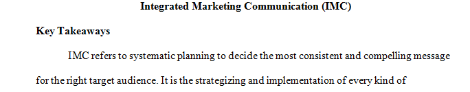 From Chapter 1 What are 3 takeaways from this week’s chapter and explore how you could incorporate them in your IMC Case Study