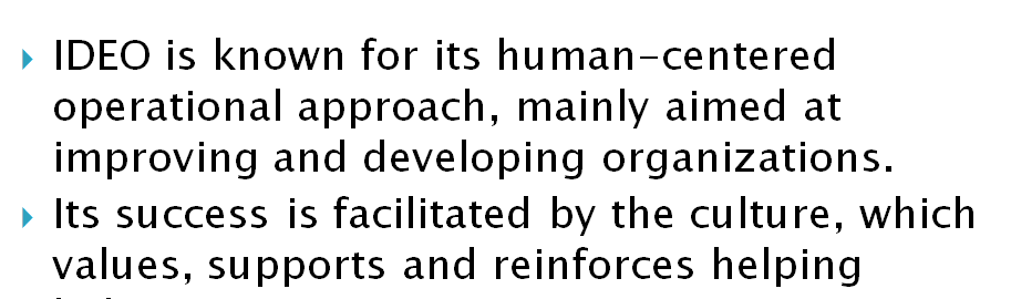   Resources: Ch. 8 and 9 of Management and Case Study, Ch. 8 p. 257: IDEO's Culture Reinforces Helping Behavior