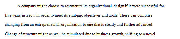 What would cause a company/business to restructure its organizational design if it were successful for 5 years in a row