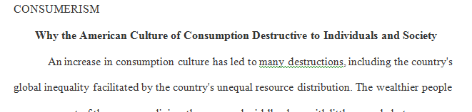 Why the American culture of cunsumption is destructive to individuals and society Emotionally healthy people are less likely to exhibit extreme materialism.