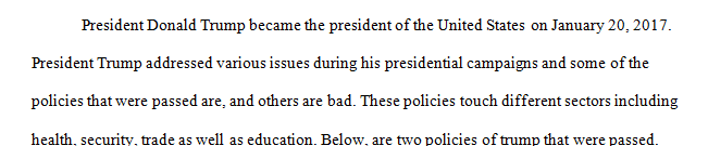 Write a 2 page, double spaced report one policy of President Trump’s that you agree with and why