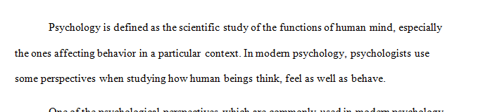 Write a 500-word paper describing at least 2 or 3 of the psychological perspectives in modern psychology.