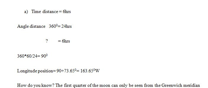 You observe Polaris at an altitude of 70° in the North, a quarter moon just rising