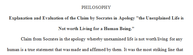 Explain and evaluate Socrates' claim in the Apology that the unexamined life is not worth living for a human being