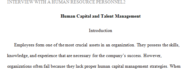 This will requrire you to interview a human resource professional in order to determine how they and their organization approach a topic or concept noted in our textbook.