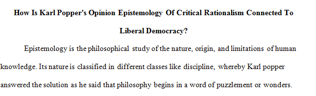 How is Karl Popper's opinion epistemology of critical rationalism connected to liberal democracy