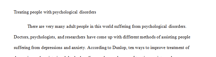 In your reading this week, you learned about several different theories and techniques used to help people struggling with psychological disorders