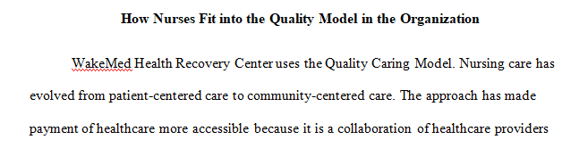 Meet with a nurse leader and discuss the nursing quality model they use.