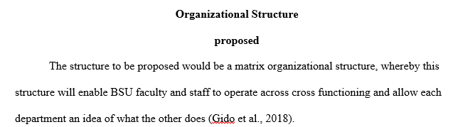 Consider the organizational structure of BSU(Bowie state university). Propose and explain a new organization structure to the current configuration. 