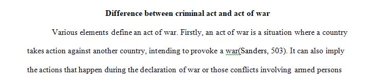 Identify the difference between a criminal act and an act of war.