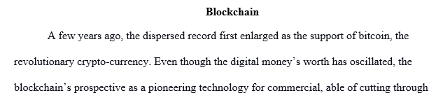 In 2-3 pages discuss the article and explain blockchain’s defining characteristics explore its potential roles within finance and describe its benefits.