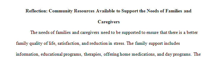 In this discussion you will reflect on community resources available to support the needs of families and caregivers.