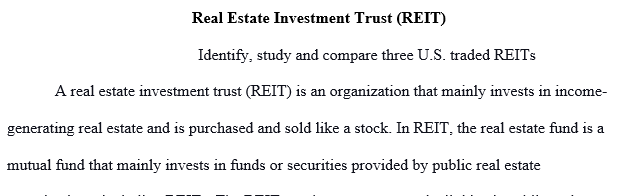 Compare the REIT industry and the three REIT companies to the stock market and other sectors. Identify, study and compare three 