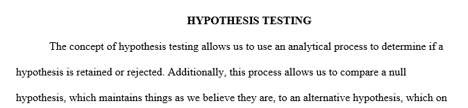 Discuss the concepts of hypothesis testing, including what you are evaluating, when it should be used, and the differences between a one- and a two-tailedtest.