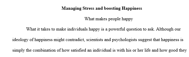 Explain how culture influences a person’s coping mechanism. Describe techniques used to focus on increasing happiness level.