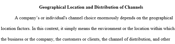 Provide an example of how geographical location can affect your selection of distribution channels.