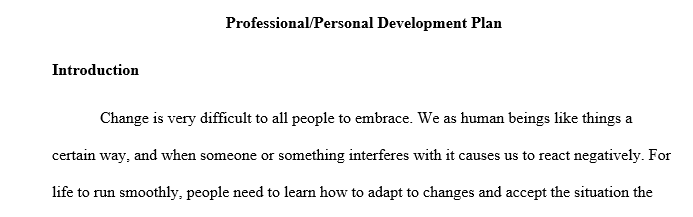 Reflecting on your Development Plan and the experience that you have gained in Managing Personal/ Professional change, write a 3-to-4-page report