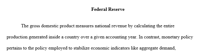 Analyze how changes in the Federal Reserve’s monetary policy affect at least 2 of the 4 components of GDP