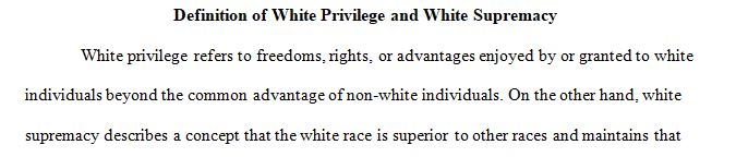 Construct a definition of the terms white privilege and white supremacy