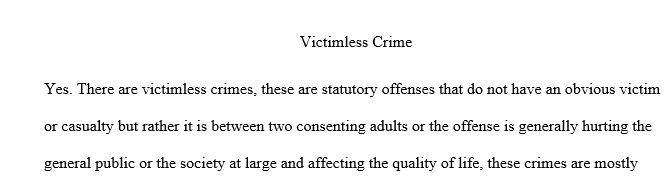 Do you think there is such thing as a victimless crime? If so, what crime(s) and if not, why don't you think that there is a victimless crime(s)?