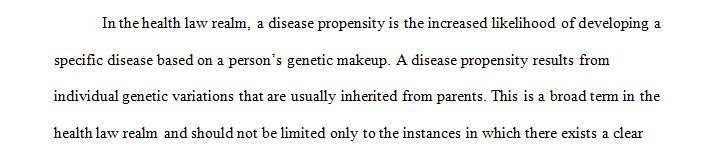 Propensity to disease is a very broad term in the health law realm.