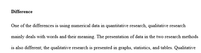 Reflect on your learning about Quantitative and Qualitative research; share two ways that helped you understand how they are different.