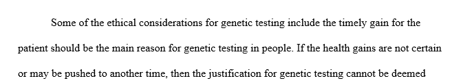 Describe the ethical considerations for genetic testing while pointing out potential ethical dilemmas of care for this population.