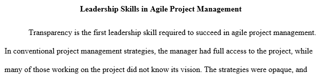 Identify and discuss what leadership skills one will need to be successful with Agile project management.