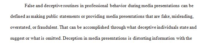 Define false and deceptive practices in professional behavior during media presentations.