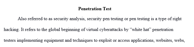 Penetration testing is a simulated cyberattack against a computer or network that checks for exploitable vulnerabilities